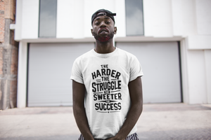 The harder the struggle the sweeter the success t shirt